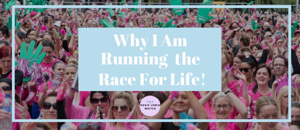 Why I am Running the Race For Life… | rosie&nbsp;abigail