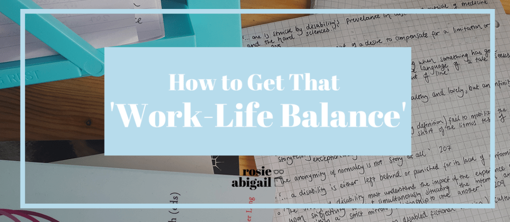 How to Get That ‘Work-Life Balance’ | rosie&nbsp;abigail