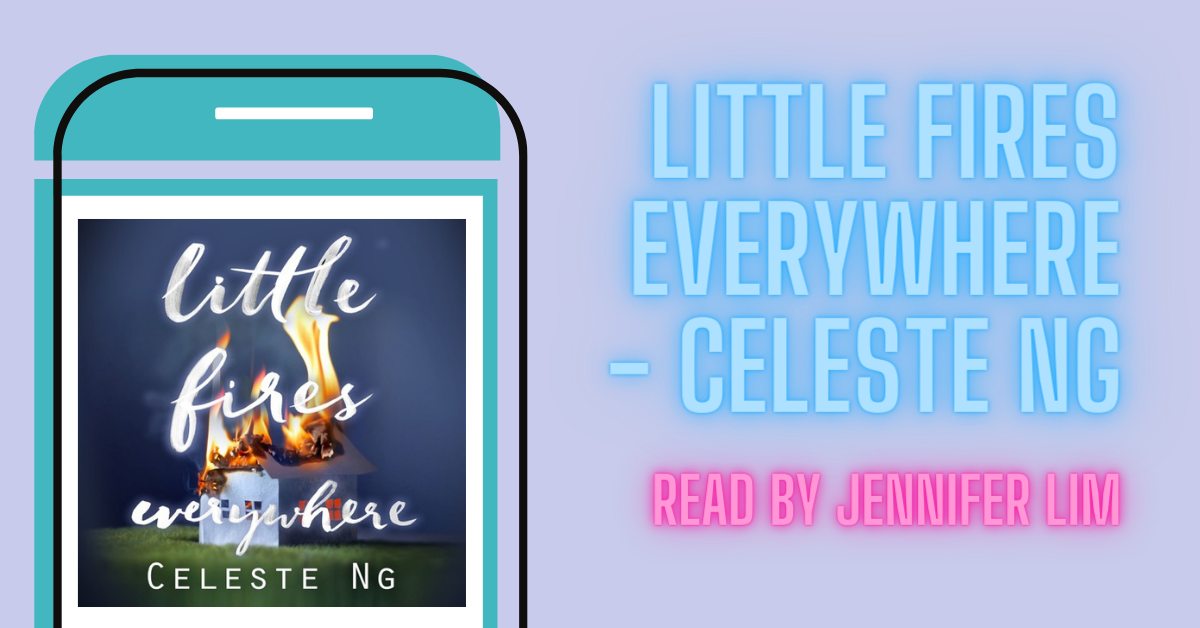 A blog graphic saying 'Little Fires Everywhere - Celestee Ng. Read by Jennifer Lim'